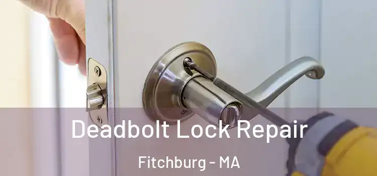  Deadbolt Lock Repair Fitchburg - MA