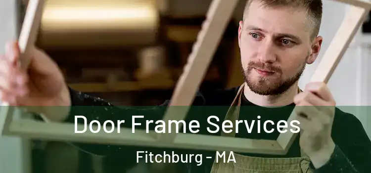  Door Frame Services Fitchburg - MA