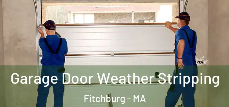  Garage Door Weather Stripping Fitchburg - MA