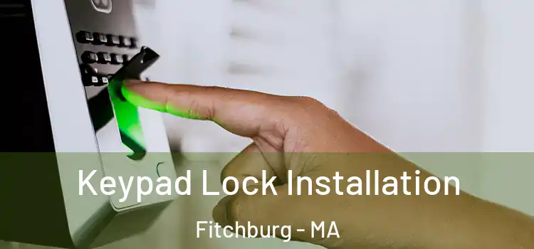  Keypad Lock Installation Fitchburg - MA